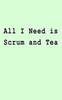 All I Need is Scrum and Tea: Blank Lined Journal