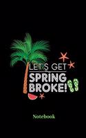 Lets Get Spring Broke Notebook: Lined journal for vacation, cruise, weekend and holiday fans - paperback, diary gift for men, women and children