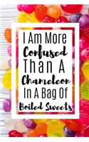 I Am More Confused Than A Chameleon In A Bag Of Boiled Sweets: Useful Funny Notebook For All that Love Beautiful Chameleons