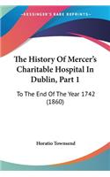 History Of Mercer's Charitable Hospital In Dublin, Part 1
