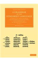 A Grammar of the Sungskrit Language: To Which Are Added Examples for the Exercise of the Student, and a Complete List of the Dhatoos or Roots(Volume 2 A Grammar of the Sungskrit Language 2 Volume Set)