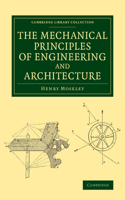 The Mechanical Principles of Engineering and Architecture: (Cambridge Library Collection - Technology)