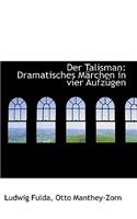 Der Talisman: Dramatisches M Rchen in Vier Aufz Gen: Dramatisches M Rchen in Vier Aufz Gen