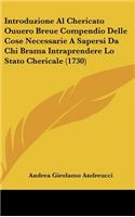 Introduzione Al Chericato Ouuero Breue Compendio Delle Cose Necessarie A Sapersi Da Chi Brama Intraprendere Lo Stato Chericale (1730)