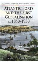 Atlantic Ports and the First Globalisation C. 1850-1930