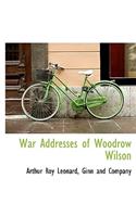 War Addresses of Woodrow Wilson