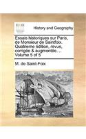 Essais Historiques Sur Paris, de Monsieur de Saintfoix. Quatrieme Dition, Revue, Corrige & Augmente. .. Volume 5 of 5