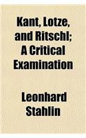 Kant, Lotze, and Ritschl; A Critical Examination