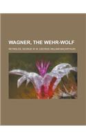 Wagner, the Wehr-wolf