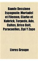 Bande Dessinee Espagnole: Mortadel Et Filemon, Clarke Et Kubrick, Torpedo, Adn, Cultes, Brice Bolt, Paracuellos, Zipi y Zape(French)