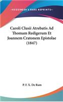 Caroli Clusii Atrebatis Ad Thomam Redigerum Et Joannem Cratonem Epistolae (1847)