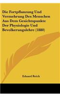 Fortpflanzung Und Vermehrung Des Menschen Aus Dem Gesichtspunkte Der Physiologie Und Bevolkerungslehre (1880)