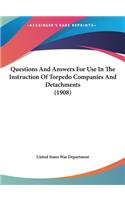 Questions and Answers for Use in the Instruction of Torpedo Companies and Detachments (1908)