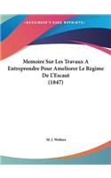 Memoire Sur Les Travaux a Entreprendre Pour Ameliorer Le Regime de L'Escaut (1847)