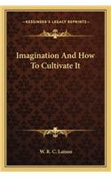 Imagination and How to Cultivate It
