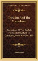 The Man And The Mausoleum: Dedication Of The Garfield Memorial Structure In Cleveland, Ohio, May 30, 1890(English)