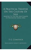 A Practical Treatise On The Culture Of Silk