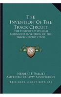 The Invention Of The Track Circuit: The History Of William Robinson's Invention Of The Track Circuit (1922)(English)