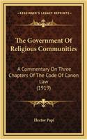 The Government of Religious Communities: A Commentary on Three Chapters of the Code of Canon Law (1919)