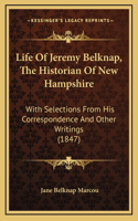 Life of Jeremy Belknap, the Historian of New Hampshire