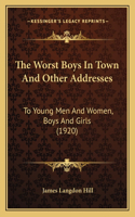 Worst Boys In Town And Other Addresses