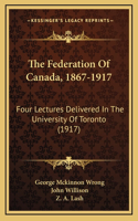 The Federation of Canada, 1867-1917