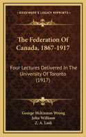 The Federation of Canada, 1867-1917