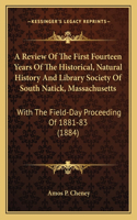 Review Of The First Fourteen Years Of The Historical, Natural History And Library Society Of South Natick, Massachusetts
