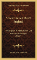 Neueste Reisen Durch England: Vorzuglich In Absicht Auf Die Kunstsammlungen (1782)