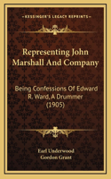 Representing John Marshall And Company: Being Confessions Of Edward R. Ward, A Drummer (1905)