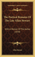 Poetical Remains Of The Late Allan Stewart