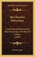 The Churches Deliverance: Containing Meditations And Short Notes Upon The Book Of Hester (1609)(English)