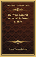By-Ways Central Vermont Railroad (1885)