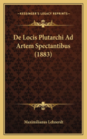 De Locis Plutarchi Ad Artem Spectantibus (1883)