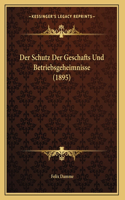 Der Schutz Der Geschafts Und Betriebsgeheimnisse (1895)