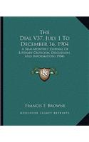 Dial V37, July 1 To December 16, 1904: A Semi-Monthly Journal Of Literary Criticism, Discussion, And Information (1904)