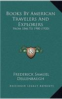 Books By American Travelers And Explorers: From 1846 To 1900 (1920)