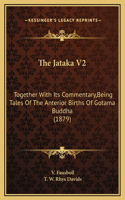The Jataka V2: Together With Its Commentary, Being Tales Of The Anterior Births Of Gotama Buddha (1879)