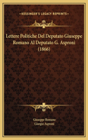 Lettere Politiche Del Deputato Giuseppe Romano Al Deputato G. Asproni (1866)
