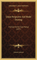 Linear Perspective And Model Drawing: A School And Art-Class Manual (1877)