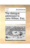 The dialogue addressed to John Wilkes, Esq.: (English)