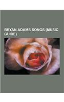 Bryan Adams Songs (Music Guide): Summer of '69, (Everything I Do) I Do It for You, Heaven, Have You Ever Really Loved a Woman?, All for Love, Don't GI(English)
