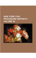Civil Procedure Reports; Containing Cases Under the Code of Civil Procedure and the General Civil Practice of the State of New York Volume 25