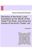 Narrative of the Arctic Land Expedition to the Mouth of the Great Fish River, and Along the Shores of the Arctic Ocean, Etc.