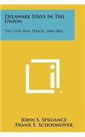 Delaware Stays In The Union: The Civil War Period, 1860-1865