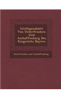 Intelligenzblatt Von Unterfranken Und Aschaffenburg Des K Nigreichs Bayern