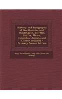 History and Topography of Northumberland, Huntingdon, Mifflin, Centre, Union, Columbia, Juniata and Clinton Counties