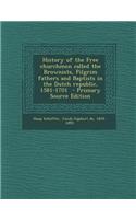History of the Free Churchmen Called the Brownists, Pilgrim Fathers and Baptists in the Dutch Republic, 1581-1701