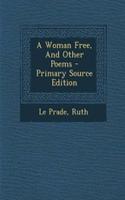 A Woman Free, and Other Poems - Primary Source Edition