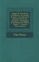 Voyages de Jean Struys En Moscovie, En Tartarie, En Perse, Aux Indes Et En Plusieurs Autres Pais Etrangers: Accompagnez de Remarques Par Glanius, Volume 1 - Primary Source Edition